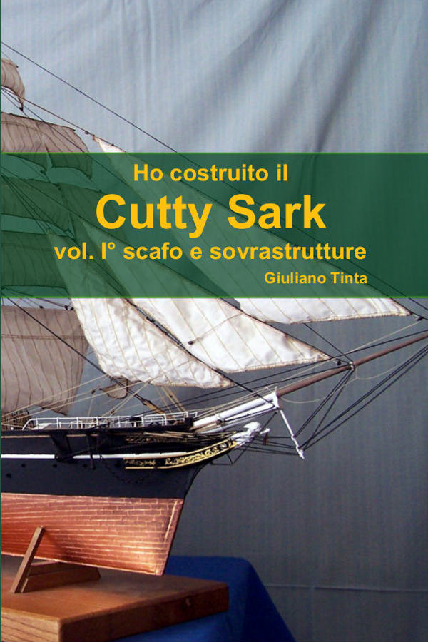 La copertina del libro: Ho costruito il Cutty Sark – scafo e sovrastrutture (volume primo) di Giuliano Tinta