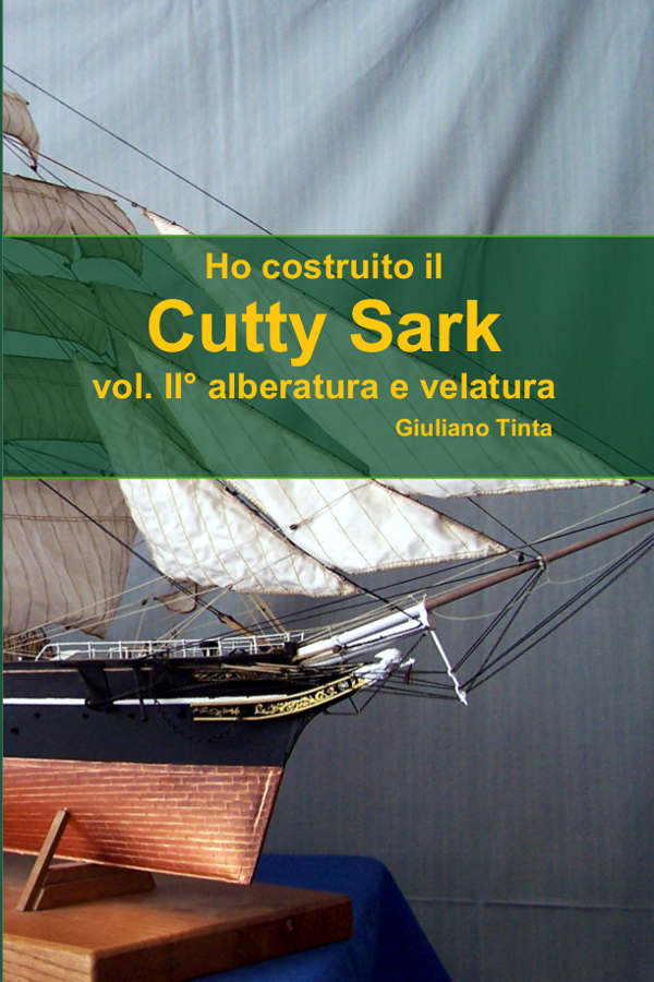La copertina del libro: Ho costruito il Cutty Sark – alberatura (volume secondo) di Giuliano Tinta